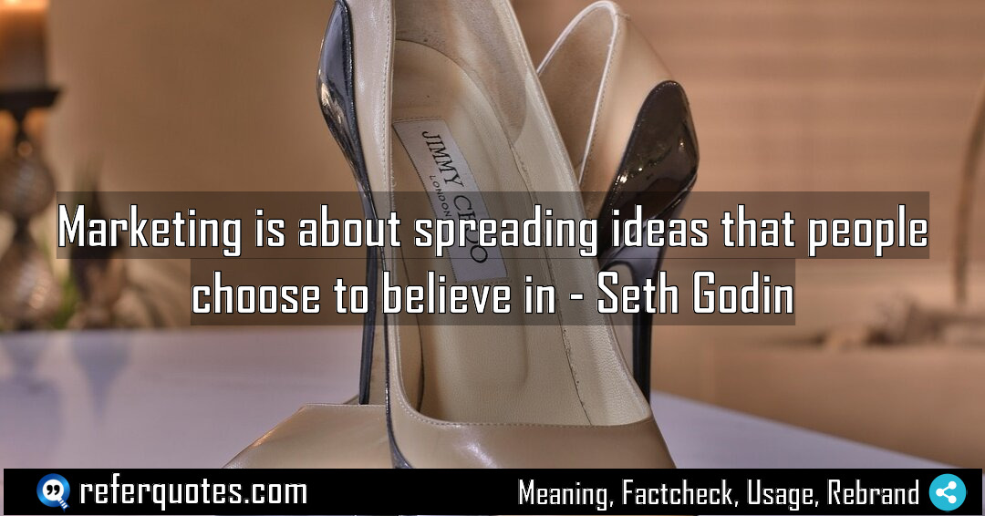 Marketing is about spreading ideas that people choose Meaning Factcheck Usage