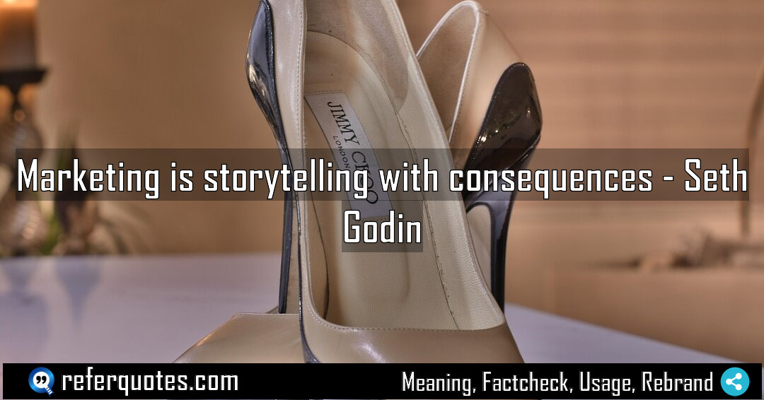 Marketing is storytelling with consequences Meaning Factcheck Usage