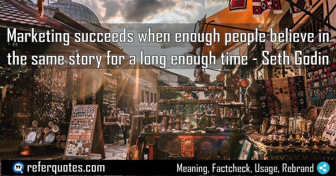 Marketing succeeds when enough people believe in the Meaning Factcheck Usage