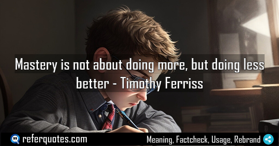 Mastery is not about doing more but doing Meaning Factcheck Usage
