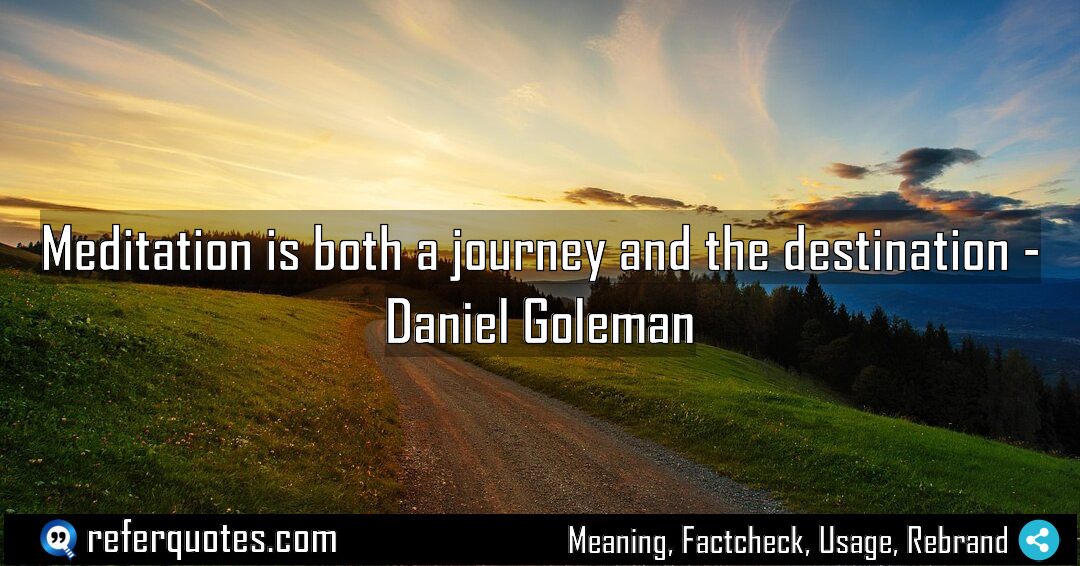 Meditation is both a journey and the destination Meaning Factcheck Usage
