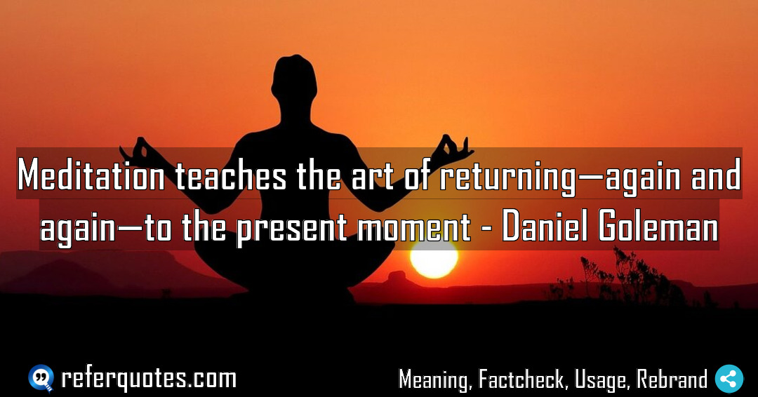 Meditation teaches the art of returning again and Meaning Factcheck Usage