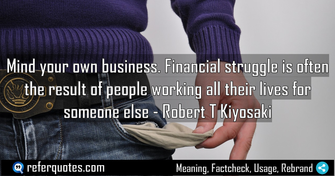 Mind your own business Financial struggle is often Meaning Factcheck Usage