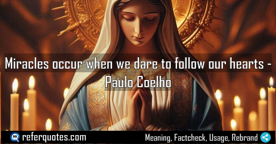 Miracles occur when we dare to follow our Meaning Factcheck Usage