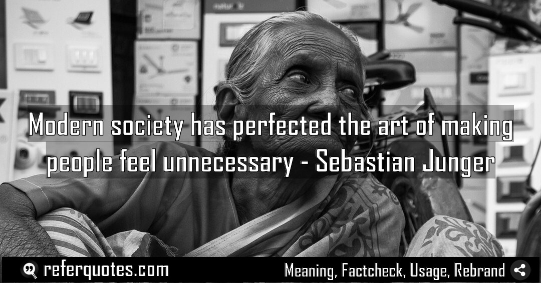 Modern society has perfected the art of making Meaning Factcheck Usage