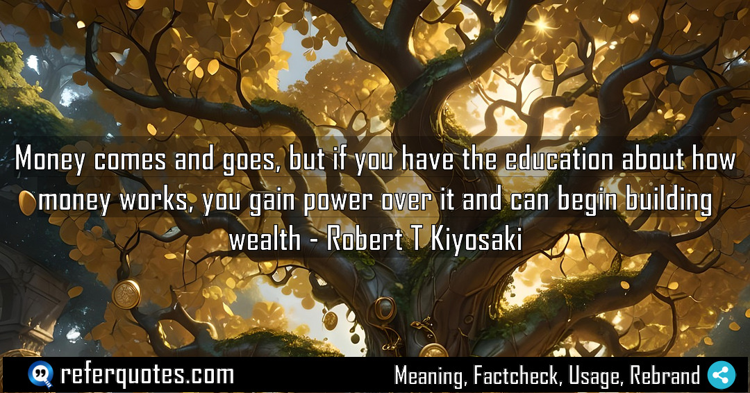 Money comes and goes but if you have Meaning Factcheck Usage