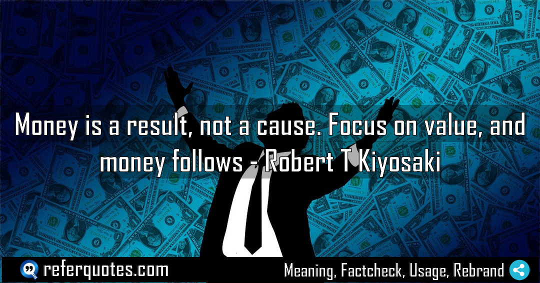 Money is a result not a cause Focus Meaning Factcheck Usage