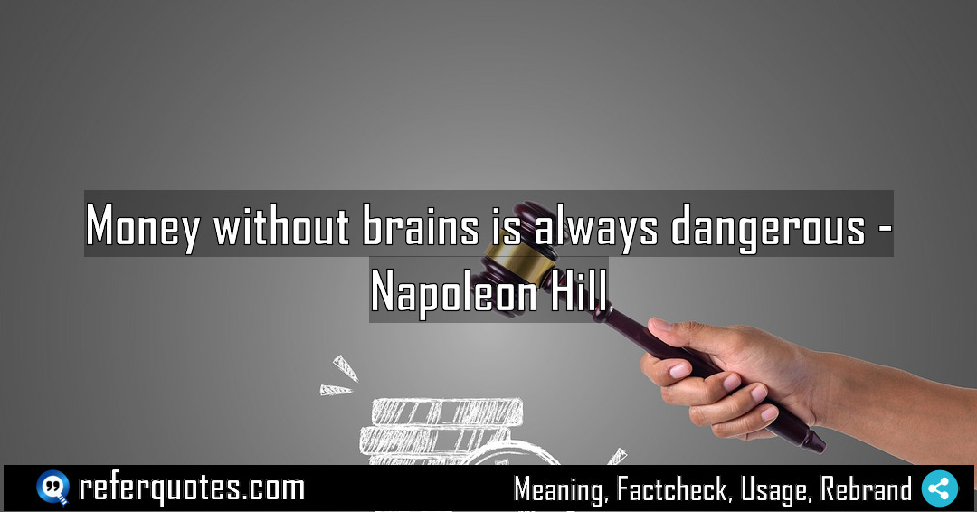 Money without brains is always dangerous Meaning Factcheck Usage