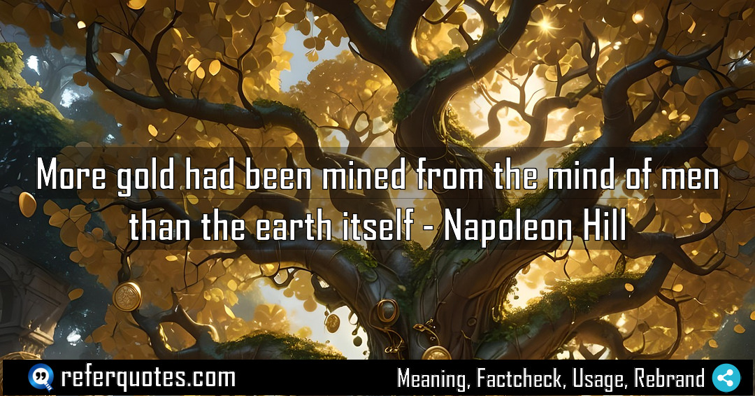 More gold had been mined from the mind Meaning Factcheck Usage
