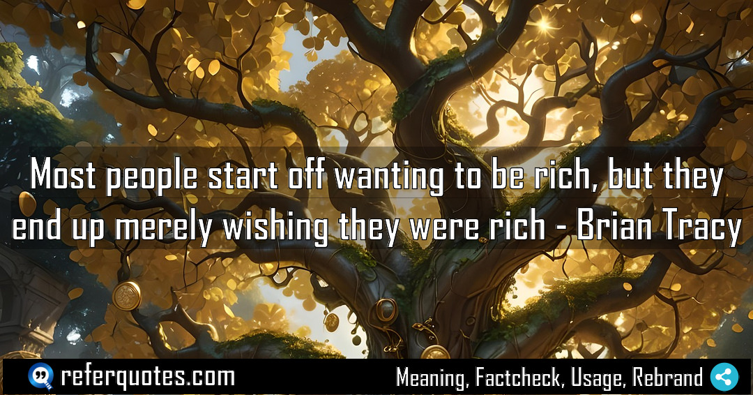Most people start off wanting to be rich Meaning Factcheck Usage