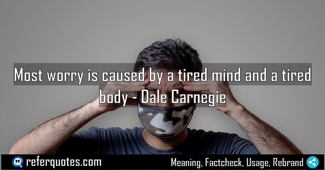 Most worry is caused by a tired mind Meaning Factcheck Usage