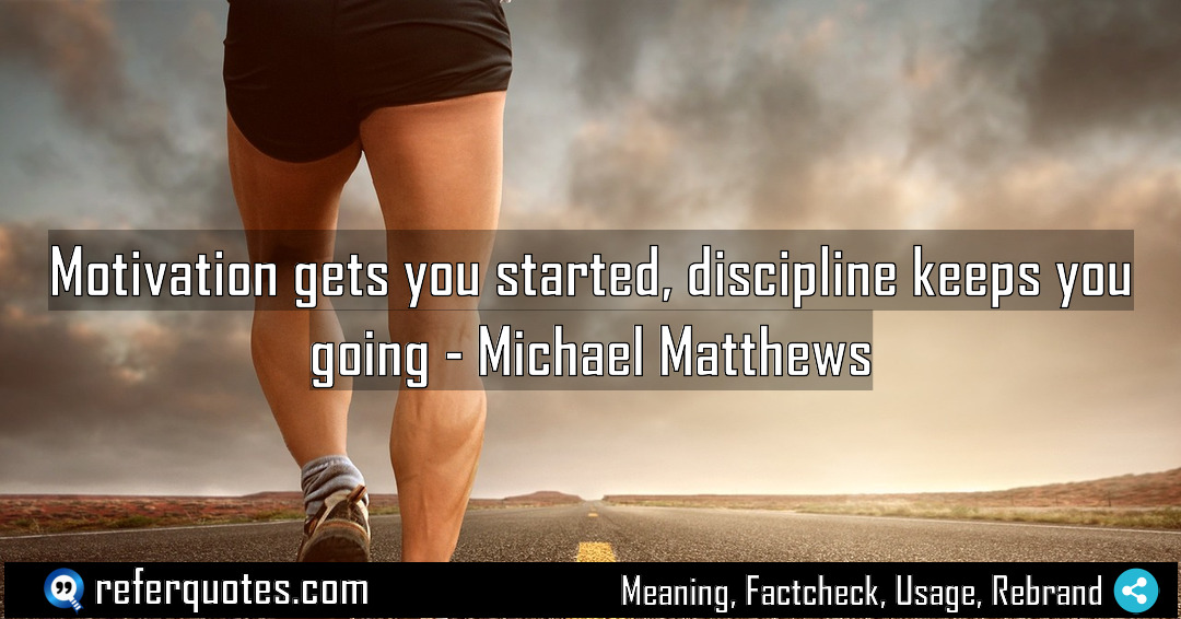 Motivation gets you started discipline keeps you going Meaning Factcheck Usage
