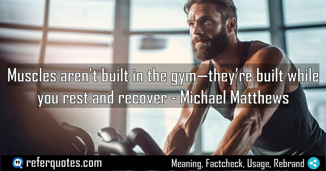 Muscles aren t built in the gym they Meaning Factcheck Usage