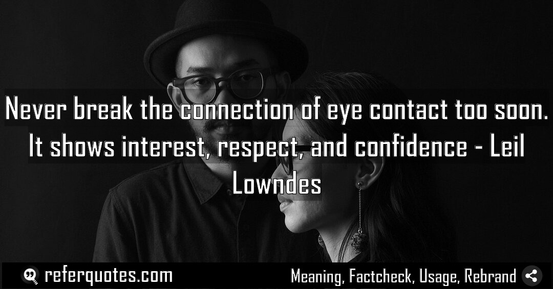 Never break the connection of eye contact too Meaning Factcheck Usage