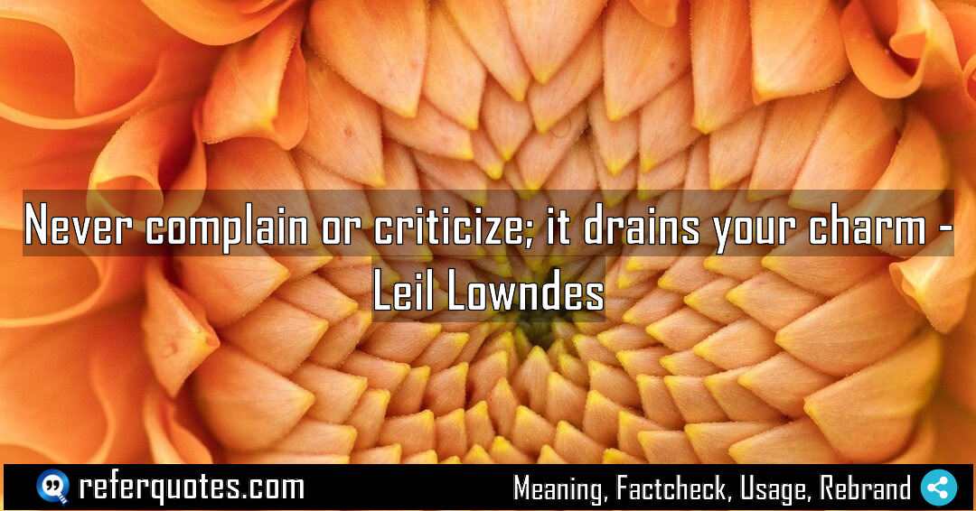 Never complain or criticize it drains your charm Meaning Factcheck Usage