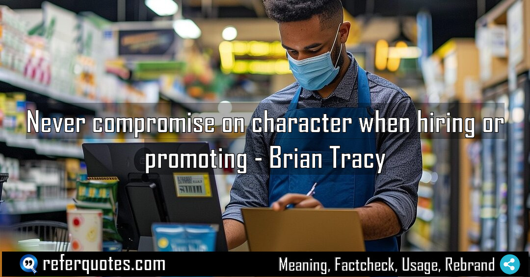 Never compromise on character when hiring or promoting Meaning Factcheck Usage