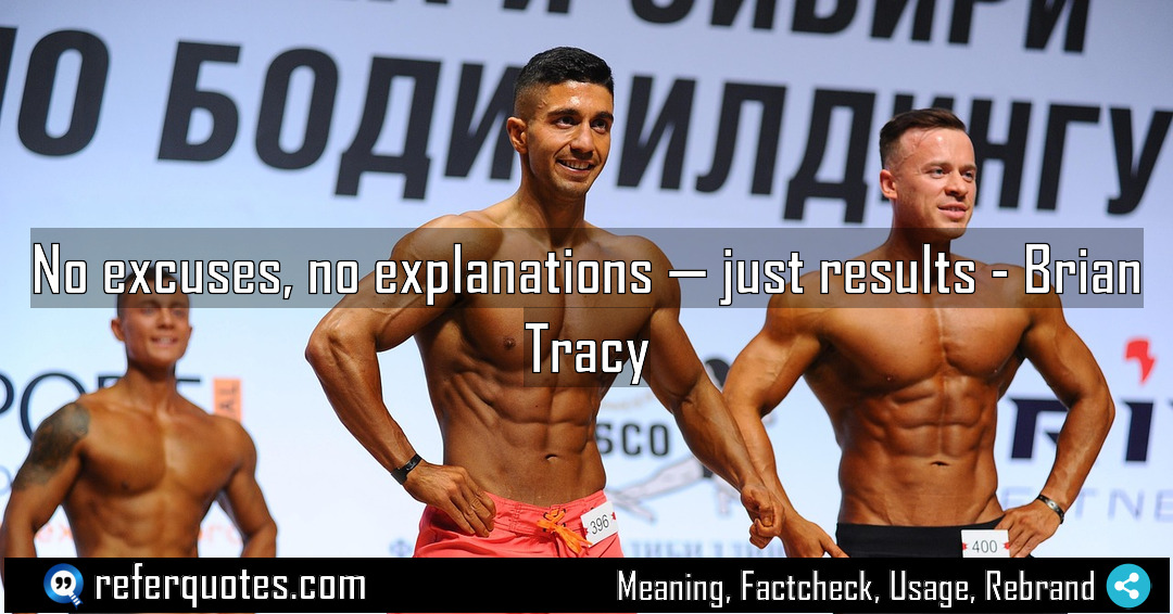 No excuses no explanations just results Meaning Factcheck Usage
