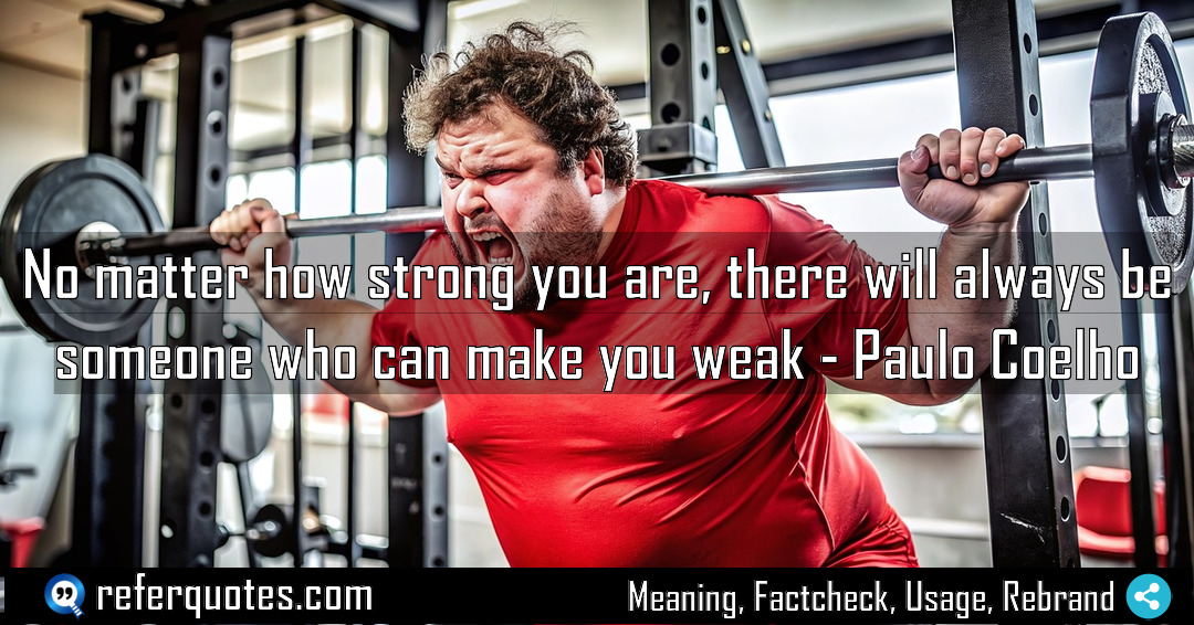 No matter how strong you are there will Meaning Factcheck Usage