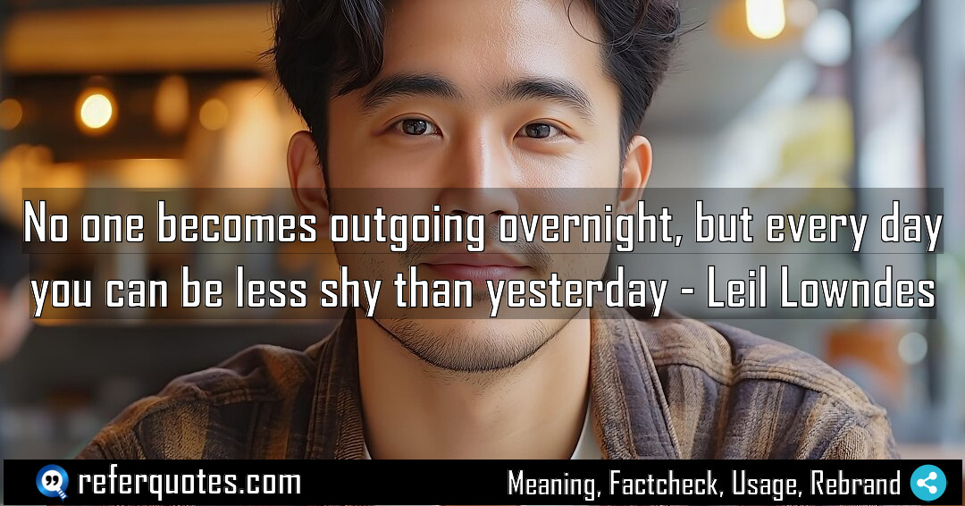 No one becomes outgoing overnight but every day Meaning Factcheck Usage