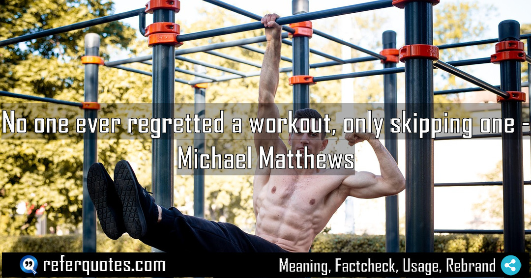 No one ever regretted a workout only skipping Meaning Factcheck Usage