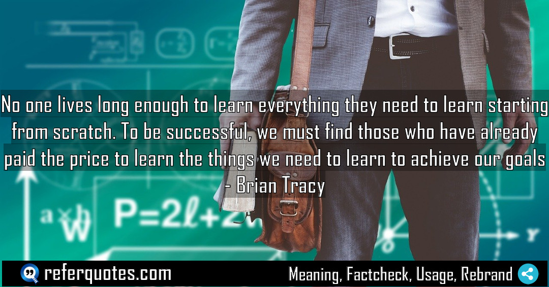 No one lives long enough to learn everything Meaning Factcheck Usage