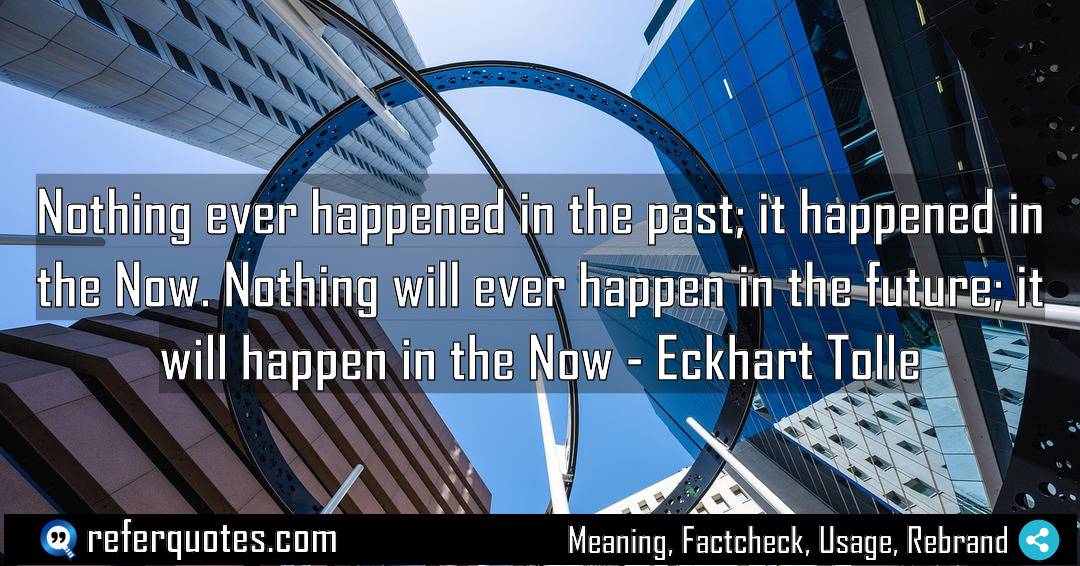 Nothing ever happened in the past it happened Meaning Factcheck Usage