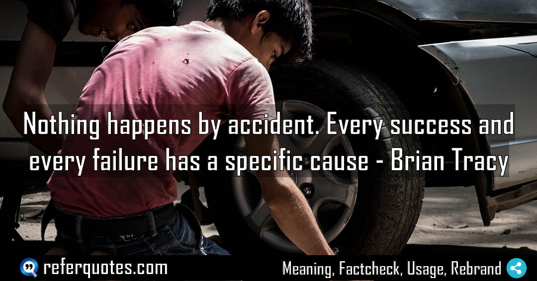 Nothing happens by accident Every success and every Meaning Factcheck Usage