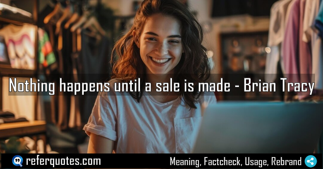 Nothing happens until a sale is made Meaning Factcheck Usage