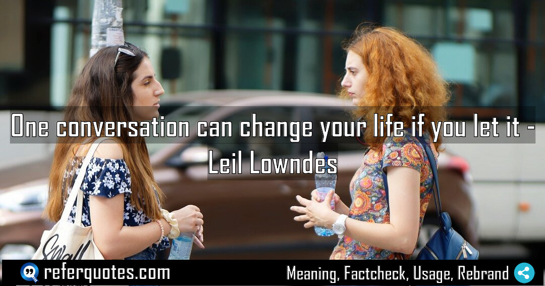 One conversation can change your life if you Meaning Factcheck Usage