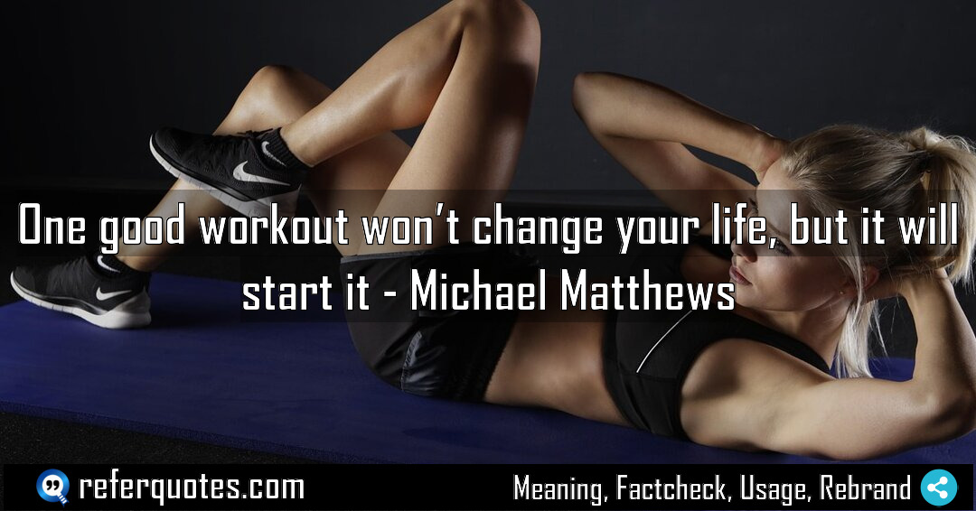 One good workout won t change your life Meaning Factcheck Usage