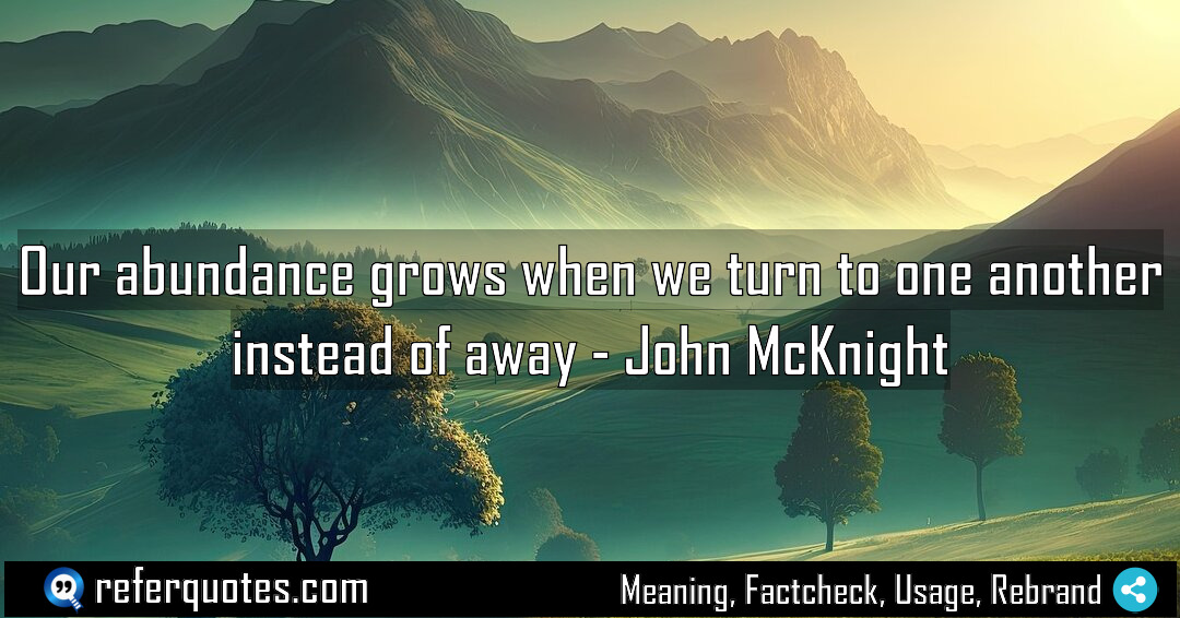 Our abundance grows when we turn to one Meaning Factcheck Usage