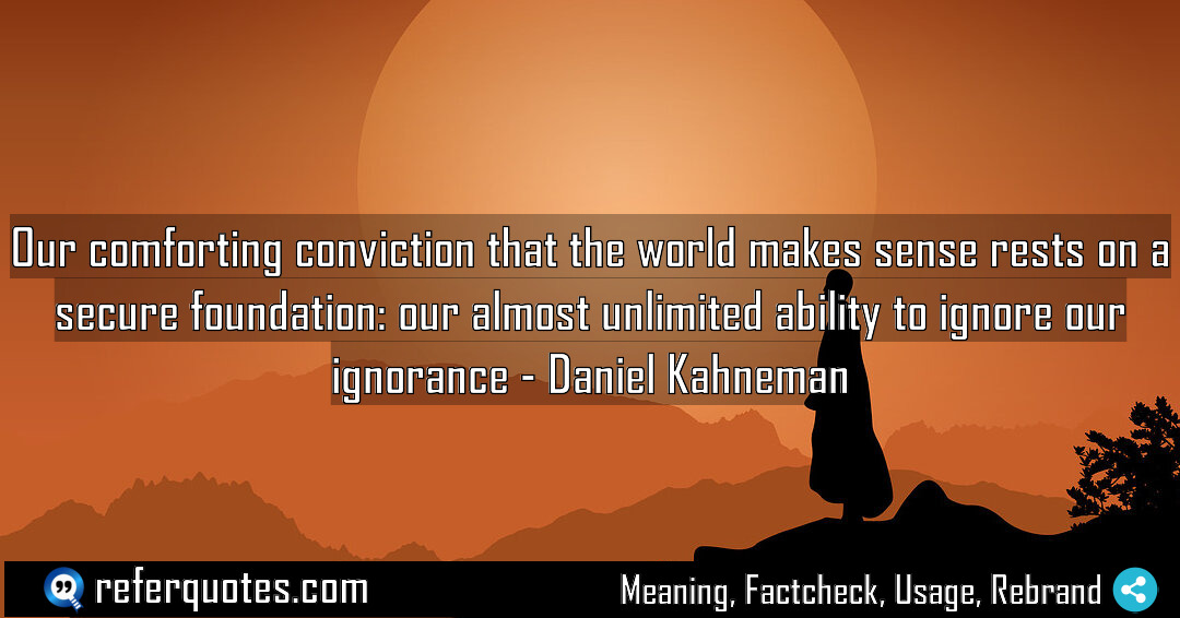 Our comforting conviction that the world makes sense Meaning Factcheck Usage