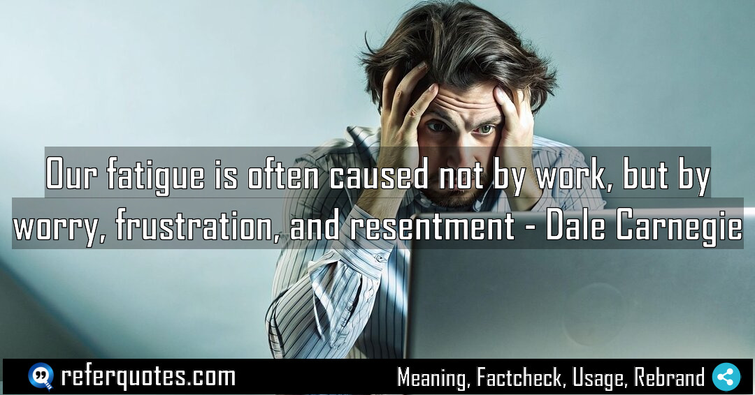 Our fatigue is often caused not by work Meaning Factcheck Usage
