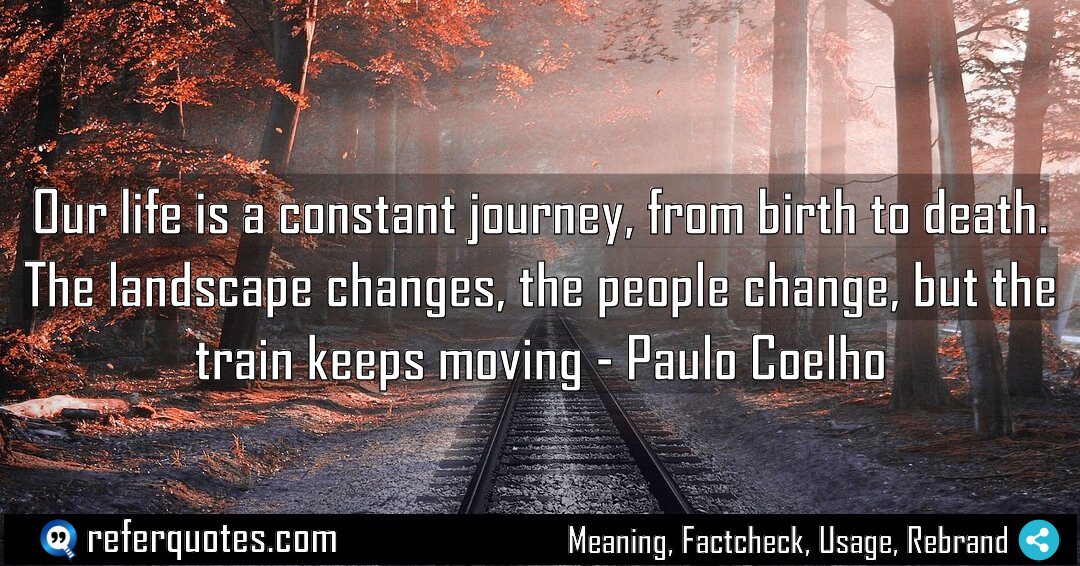 Our life is a constant journey from birth Meaning Factcheck Usage