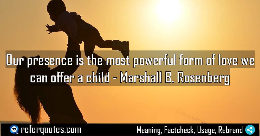 Our presence is the most powerful form of Meaning Factcheck Usage