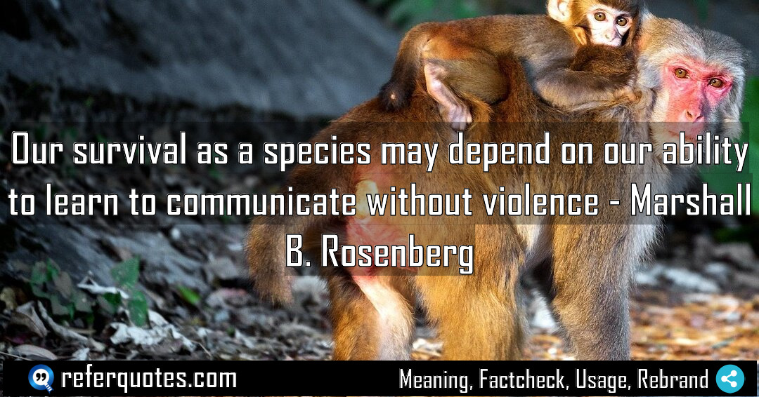 Our survival as a species may depend on Meaning Factcheck Usage