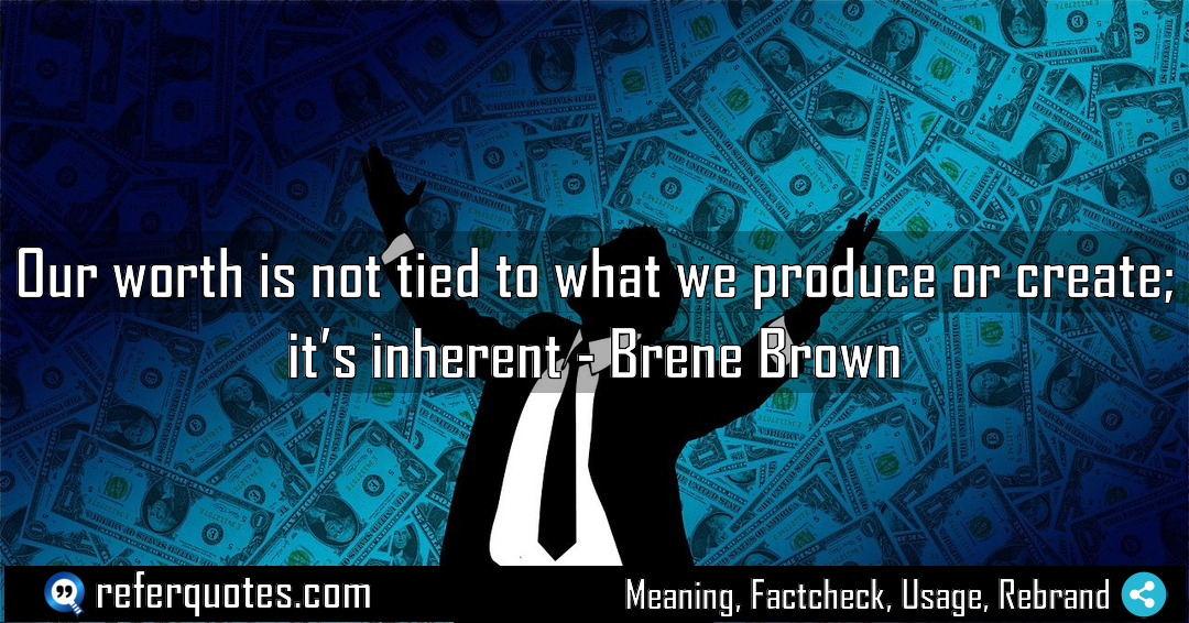 Our worth is not tied to what we Meaning Factcheck Usage