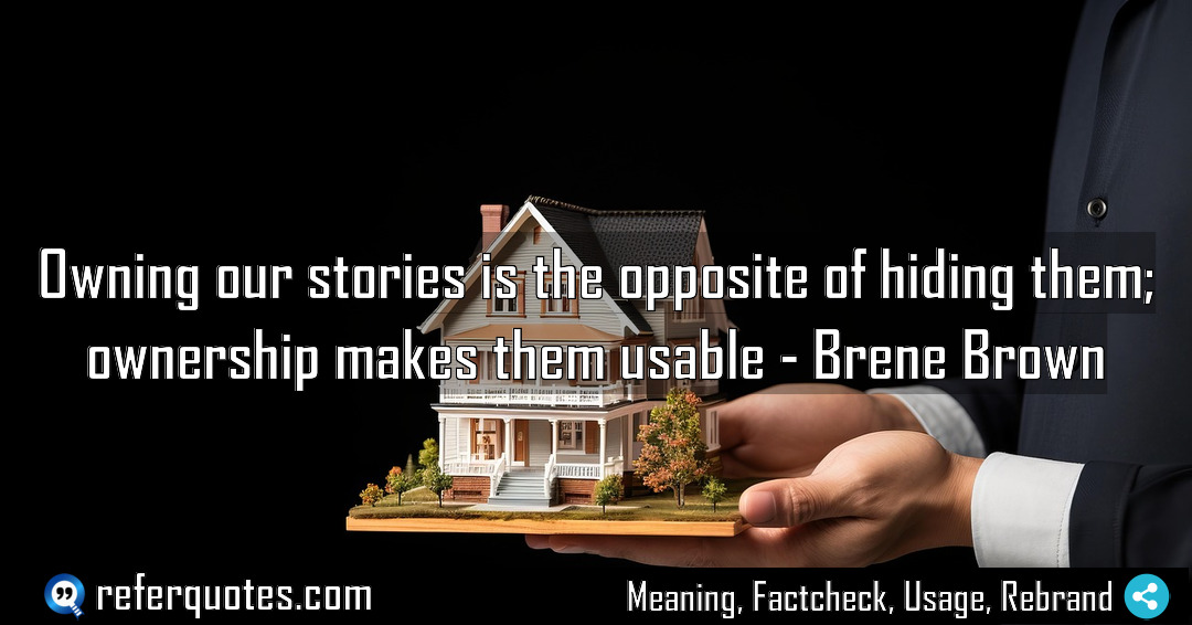Owning our stories is the opposite of hiding Meaning Factcheck Usage