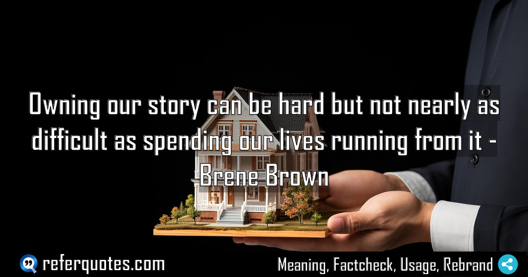 Owning our story can be hard but not Meaning Factcheck Usage
