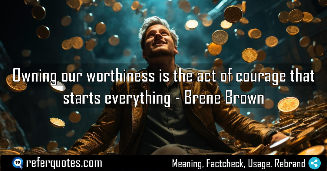 Owning our worthiness is the act of courage Meaning Factcheck Usage