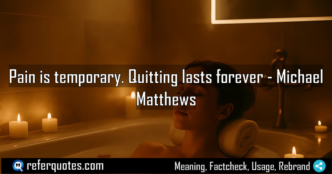 Pain is temporary Quitting lasts forever Meaning Factcheck Usage