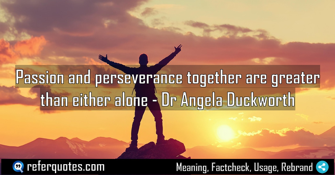 Passion and perseverance together are greater than either Meaning Factcheck Usage