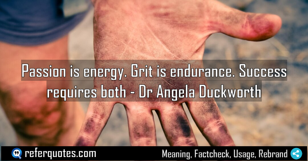 Passion is energy Grit is endurance Success requires Meaning Factcheck Usage