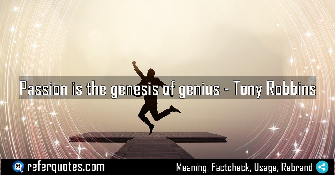 Passion is the genesis of genius Meaning Factcheck Usage