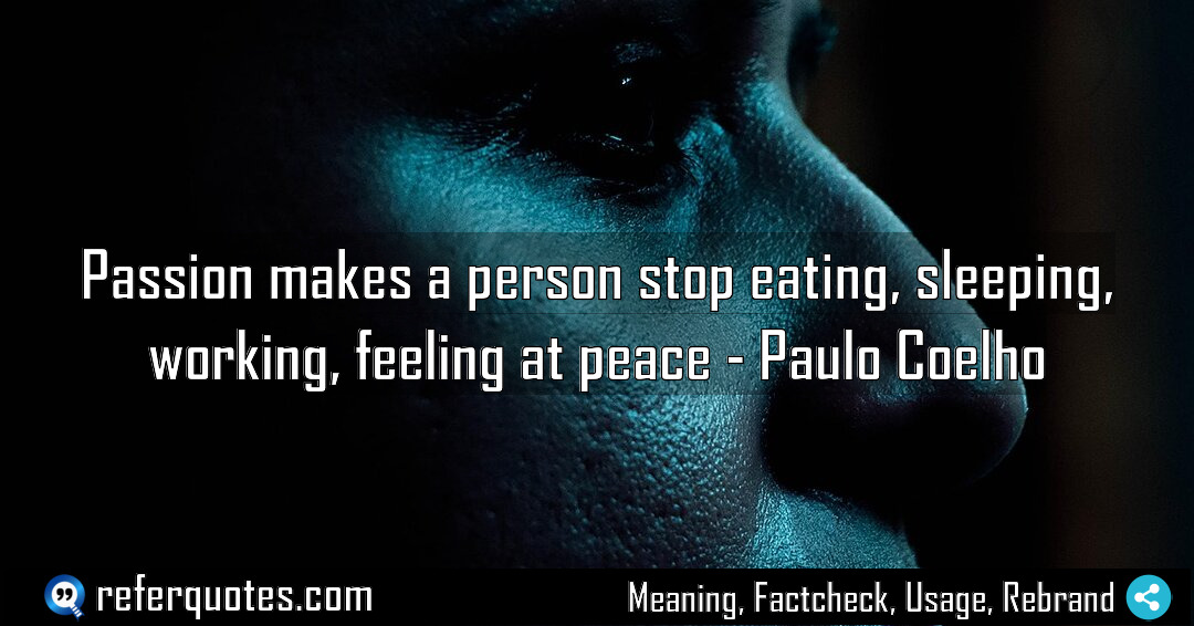 Passion makes a person stop eating sleeping working Meaning Factcheck Usage