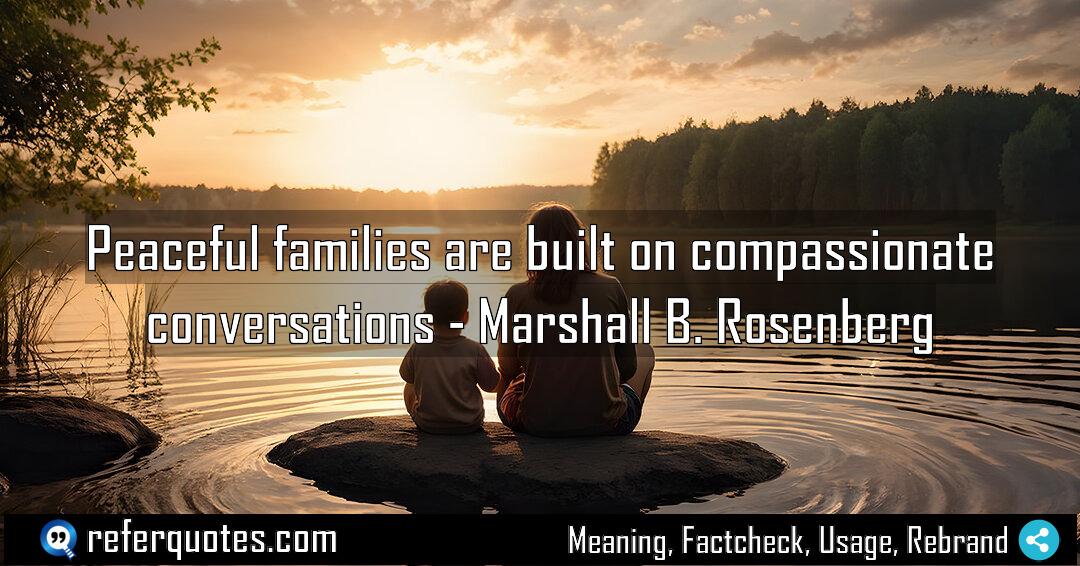 Peaceful families are built on compassionate conversations Meaning Factcheck Usage