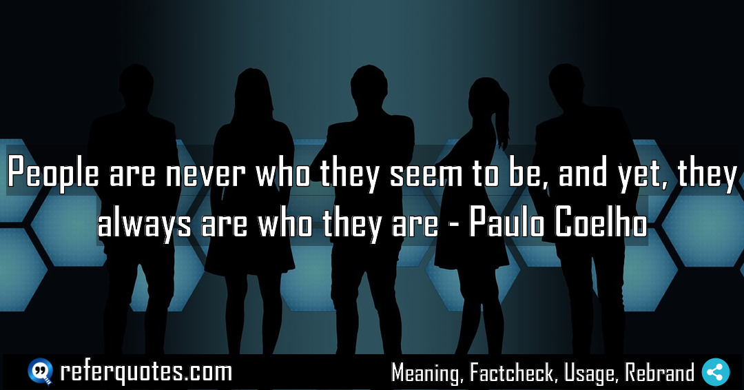 People are never who they seem to be Meaning Factcheck Usage