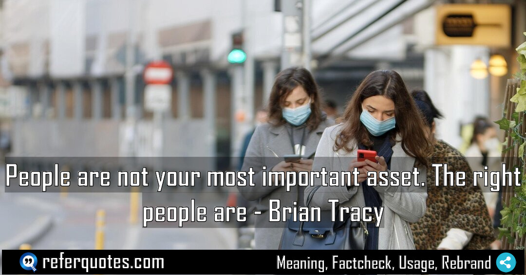 People are not your most important asset The Meaning Factcheck Usage