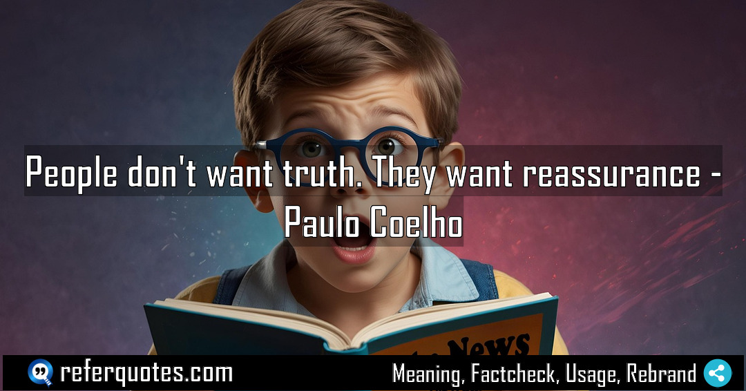 People don t want truth They want reassurance Meaning Factcheck Usage