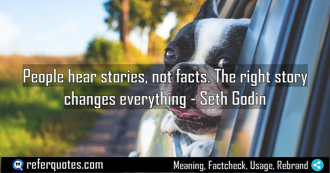 People hear stories not facts The right story Meaning Factcheck Usage